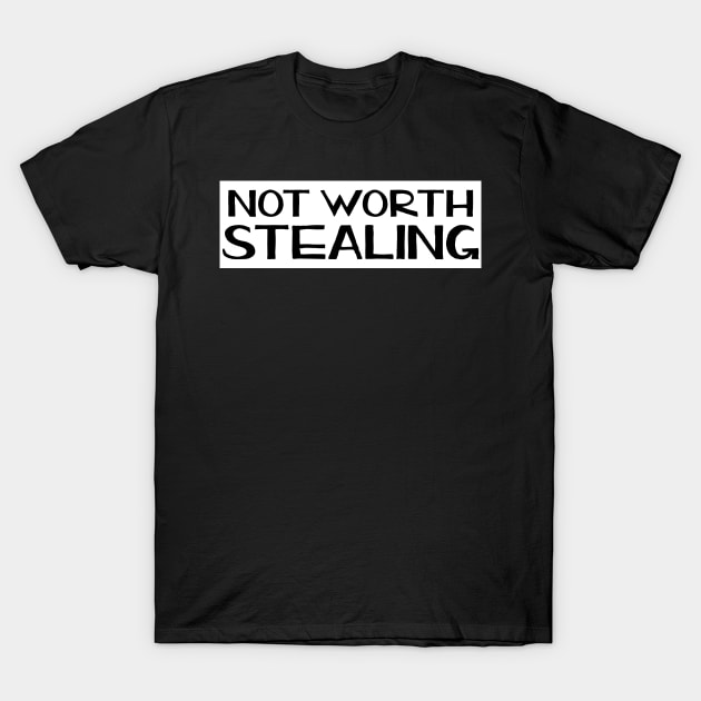 Not worth stealing - bumper sticker, laptop sticker, camera case sticker T-Shirt by SouthPrints